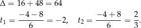 Δ = 16 + 48 = 6 4 t = −-4-−-8 = − 2, t = −-4-+-8 = 2. 1 6 2 6 3 