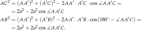 AC 2 = (AA ′)2 + (A ′C)2 − 2AA ′ ⋅A ′C ⋅cos∡AA ′C = = 2a 2 − 2a 2cos ∡AA ′C 2 ′ 2 ′ 2 ′ ′ ∘ ′ AB = (AA ) + (A B) − 2AA ⋅A B ⋅ cos(180 − ∡AA C ) = = 2a 2 + 2a 2cos ∡AA ′C. 