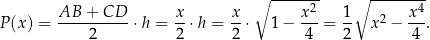  ∘ -----2- ∘ -------4 P (x) = AB--+--CD- ⋅h = x-⋅ h = x-⋅ 1− x--= 1- x 2 − x-. 2 2 2 4 2 4 