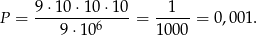  9⋅1 0⋅1 0⋅10 1 P = --------6----= ----- = 0,00 1. 9 ⋅10 100 0 