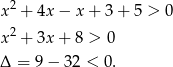  2 x + 4x − x + 3 + 5 > 0 x2 + 3x + 8 > 0 Δ = 9− 32 < 0. 