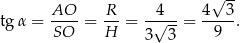  √ -- AO R 4 4 3 tg α = SO--= H- = --√---= --9--. 3 3 
