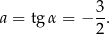 a = tg α = − 3. 2 