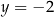 y = − 2 