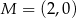 M = (2,0) 