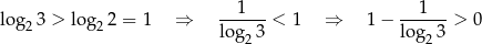  --1--- --1--- log2 3 > lo g22 = 1 ⇒ log 3 < 1 ⇒ 1− lo g 3 > 0 2 2 
