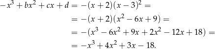 −x 3 + bx 2 + cx+ d = − (x + 2)(x − 3)2 = = − (x + 2)(x2 − 6x + 9) = 3 2 2 = − (x − 6x + 9x + 2x − 1 2x+ 18) = = −x 3 + 4x2 + 3x − 18 . 