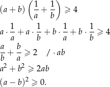  ( ) (a + b) 1-+ 1- ≥ 4 a b 1 1 1 1 a ⋅--+ a ⋅--+ b ⋅--+ b ⋅--≥ 4 a b a b a-+ b-≥ 2 / ⋅ ab b a a2 + b2 ≥ 2ab (a − b)2 ≥ 0. 
