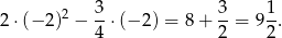  3 3 1 2 ⋅(− 2)2 − --⋅(− 2) = 8 + --= 9--. 4 2 2 