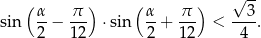  ( ) ( ) √ -- sin α-− π-- ⋅sin α-+ π-- < --3. 2 12 2 12 4 