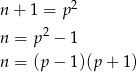 n + 1 = p2 2 n = p − 1 n = (p − 1)(p + 1) 