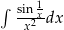 ∫ sin 1 -x2xdx 