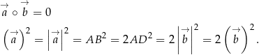 → → a ∘ b = 0 ( )2 | |2 ||→ ||2 ( → ) 2 →a = ||→a|| = AB 2 = 2AD 2 = 2|b | = 2 b . | | 