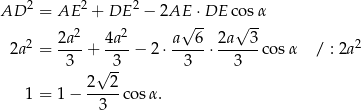  2 2 2 AD = AE + DE − 2AE√ ⋅DE c√os-α 2 2a2 4a2 a 6 2a 3 2 2a = ----+ ---− 2⋅ -----⋅------cos α / : 2a 3 √ -3 3 3 1 = 1− 2--2-cos α. 3 