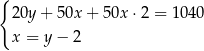 { 20y+ 50x + 50x ⋅2 = 1040 x = y − 2 
