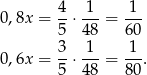  4 1 1 0,8x = --⋅---= --- 5 48 60 0,6x = 3-⋅-1-= -1. 5 48 80 
