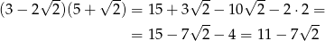  √ -- √ -- √ -- √ -- (3 − 2 2 )(5 + 2 ) = 15+ 3√ 2-− 10 2 − 2 ⋅2√ =- = 15− 7 2 − 4 = 11 − 7 2 