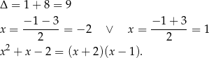 Δ = 1 + 8 = 9 x = −-1−--3 = − 2 ∨ x = −-1-+-3 = 1 2 2 x 2 + x − 2 = (x+ 2)(x− 1). 