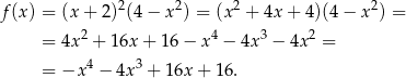 f (x) = (x + 2)2(4 − x2) = (x2 + 4x+ 4)(4− x2) = = 4x 2 + 16x + 16− x4 − 4x3 − 4x2 = 4 3 = −x − 4x + 16x + 16. 