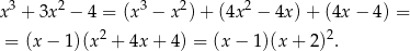  3 2 3 2 2 x + 3x − 4 = (x − x )+ (4x − 4x) + (4x − 4) = = (x − 1 )(x 2 + 4x + 4) = (x − 1)(x + 2)2. 