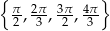{ } π-, 2π, 3π-, 4π 2 3 2 3 