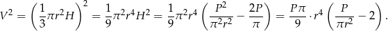  ( 1 )2 1 1 ( P 2 2P ) Pπ ( P ) V 2 = -πr 2H = -π 2r4H 2 = -π 2r4 -----− --- = ----⋅r4 ----− 2 . 3 9 9 π 2r2 π 9 πr 2 