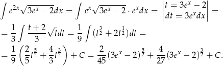 ∫ √ -------- ∫ √ -------- ||t = 3ex − 2 || e2x 3ex − 2dx = ex 3ex − 2⋅ exdx = || x || = ∫ ∫ dt = 3e dx 1- t+-2-√ - 1- 3 1 = 3 3 tdt = 9 (t2 + 2t2)dt = ( ) = 1- 2t52 + 4t32 + C = -2-(3ex − 2)52 + -4-(3ex − 2)32 + C. 9 5 3 4 5 27 