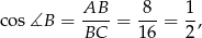  AB 8 1 co s∡B = ----= ---= -, BC 16 2 