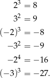  3 2 = 8 32 = 9 3 (− 2) = − 8 − 32 = − 9 − 24 = − 16 3 (− 3) = − 27. 