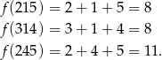 f(215) = 2 + 1 + 5 = 8 f(314) = 3 + 1 + 4 = 8 f(245) = 2 + 4 + 5 = 11. 