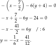  ( 7 ) − x − -- − 6(y + 4) = 0 2 7 − x + 2-− 6y− 24 = 0 − x − 4-1 = 6y / : 6 2 1- 4-1 y = − 6x − 1 2. 