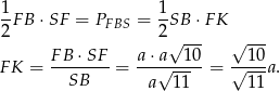  1 1 -FB ⋅SF = PFBS = --SB ⋅FK 2 2√ --- √ --- FB-⋅SF-- a⋅a--1-0- --1-0 F K = SB = √ --- = √ ---a. a 11 1 1 