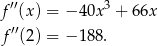  ′′ 3 f (x) = − 40x + 66x f ′′(2) = − 188. 