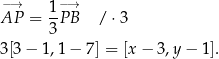 −A→P = 1−P→B / ⋅3 3 3[3− 1,1− 7] = [x − 3,y− 1]. 