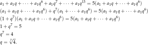 a 1 + a1q + ⋅⋅⋅ + a1q6 + a1q7 + ⋅⋅⋅+ a1q13 = 5(a1 + a1q+ ⋅⋅⋅+ a1q 6) 6 7 6 6 (a 1 + a1q + ⋅⋅⋅ + a1q )+ q (a1 + ⋅⋅⋅+ a 1q ) = 5(a1 + a1q+ ⋅⋅⋅+ a 1q ) (1 + q7)(a + a q + ⋅⋅⋅ + a q6) = 5(a + a q + ⋅⋅⋅ + a q6) 1 1 1 1 1 1 1 + q7 = 5 7 q = √4-- q = 7 4. 