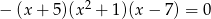  2 − (x + 5)(x + 1 )(x− 7) = 0 