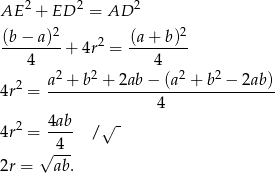  2 2 2 AE + ED = AD (b − a)2 2 (a+ b)2 -------- + 4r = -------- 4 2 2 4 2 2 4r2 = a-+-b--+-2ab-−-(a--+-b--−-2ab-) 4 4ab √ - 4r2 = ---- / √ -4- 2r = ab . 