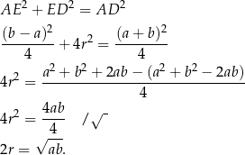 AE 2 + ED 2 = AD 2 (b − a)2 (a+ b)2 -------- + 4r2 = -------- 4 4 2 a2 +-b-2 +-2ab-−-(a-2 +-b2-−-2ab-) 4r = 4 4r2 = 4ab- / √ - √ -4- 2r = ab . 