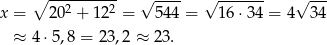 ∘ ---2-----2 √ ---- √ ------- √ --- x = 2 0 + 1 2 = 544 = 16⋅3 4 = 4 34 ≈ 4 ⋅5,8 = 23,2 ≈ 23. 