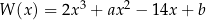  3 2 W (x) = 2x + ax − 14x+ b 