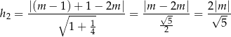  |(m-−∘1)-+-1-−-2m-| |m-−√-2m-| 2|√m-| h2 = 1 = -5- = 5 1+ 4 2 
