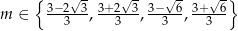 { 3−2√3- 3+-2√3- 3−-√6- 3+-√6-} m ∈ 3 , 3 , 3 , 3 