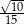 √10 15-- 