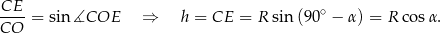 CE--= sin ∡COE ⇒ h = CE = R sin (90∘ − α) = R cos α. CO 