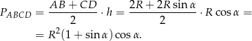 AB-+--CD-- 2R-+-2R-sin-α- PABCD = 2 ⋅h = 2 ⋅R cosα = 2 = R (1+ sin α) cosα . 