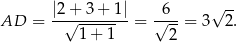  |2-+-3-+-1|- -6-- √ -- AD = √ 1 + 1 = √ 2 = 3 2. 
