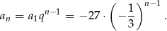  ( )n −1 an = a1qn− 1 = − 27 ⋅ − 1- . 3 