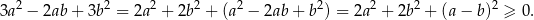  2 2 2 2 2 2 2 2 2 3a − 2ab + 3b = 2a + 2b + (a − 2ab+ b ) = 2a + 2b + (a − b) ≥ 0. 