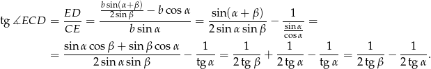  bsin(α+β)- ED-- --2-sinβ--−--bco-sα sin(α-+-β-)- --1-- tg∡ECD = CE = b sin α = 2sin αsin β − sinα-= cosα sin-αco-sβ-+-sinβ-cos-α --1- --1--- --1--- -1-- --1--- --1--- = 2 sin α sin β − tg α = 2tg β + 2 tg α − tg α = 2tg β − 2 tgα . 