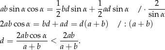 absin αcos α = 1bd sin α + 1-adsin α / ⋅--2-- 2 2 sin α 2abco sα = bd + ad = d(a + b) / : (a+ b) d = 2ab-cos-α < 2ab--. a + b a+ b 